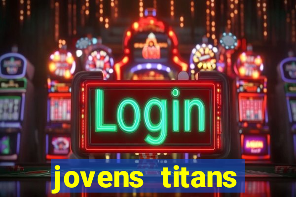 jovens titans cavando fortunas